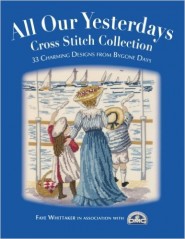 All Our Yesterdays: Cross Stitch Collection
